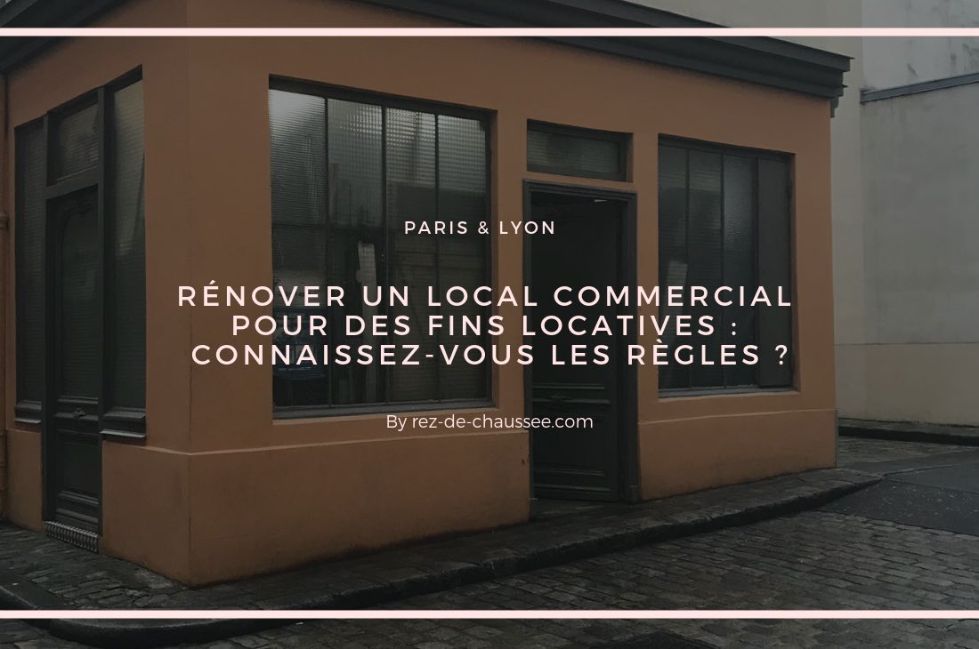 Rénover un local commercial pour des fins locatives : connaissez-vous les règles ?